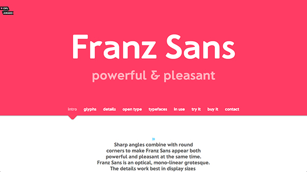 Franz Sans是一个拥有自己专属首页的字体。整个页面充斥着满怀趣味的彩色。这个字体出自于Mona Franz，通过字体以及网站首页的设计你可以看出她的个性如何。页面上的文字处理则让网站浏览体验锦上添花。好吧，我承认让页面出彩的地方还是字体。（但是颜色也有帮助哦！）